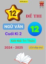 12 Đề thi Ngữ văn 12 cuối Kì 2 Kết Nối Tri Thức năm học 2024-2025 (Có đáp án)